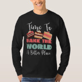 Time To Bake The World A Better Place Tシャツ (正面)