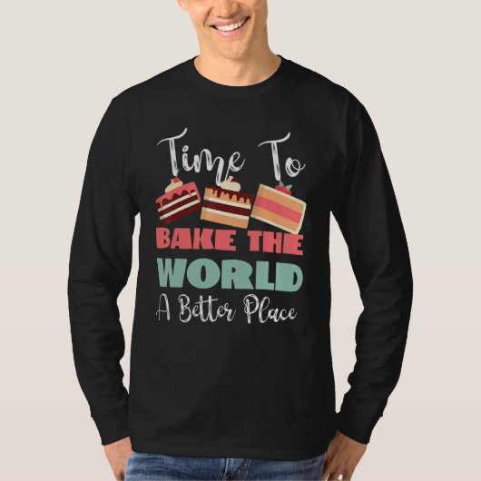 Time To Bake The World A Better Place Tシャツ (正面)
