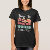 Time To Bake The World A Better Place Tシャツ (正面)
