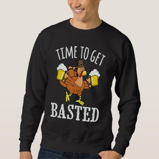 Time To Get Basted Beer Turkey Party Thanksgiving  スウェットシャツ (正面)
