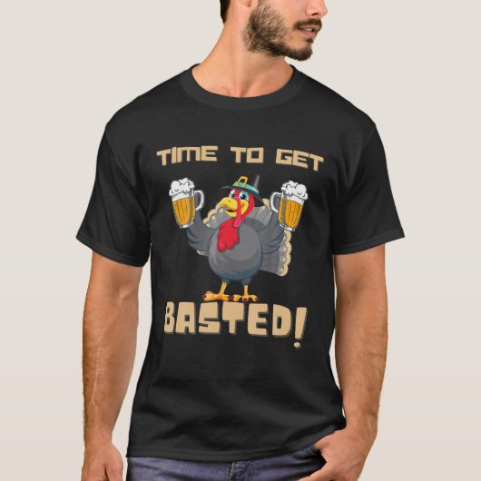 Time To Get Basted - Funny Beer Let's Get Turkey A Tシャツ (正面)