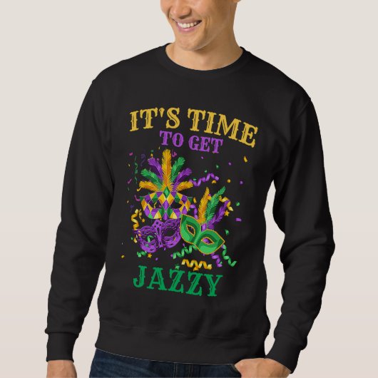 Time to get Jazzy   Mardi Gras For Men and Women スウェットシャツ (正面)