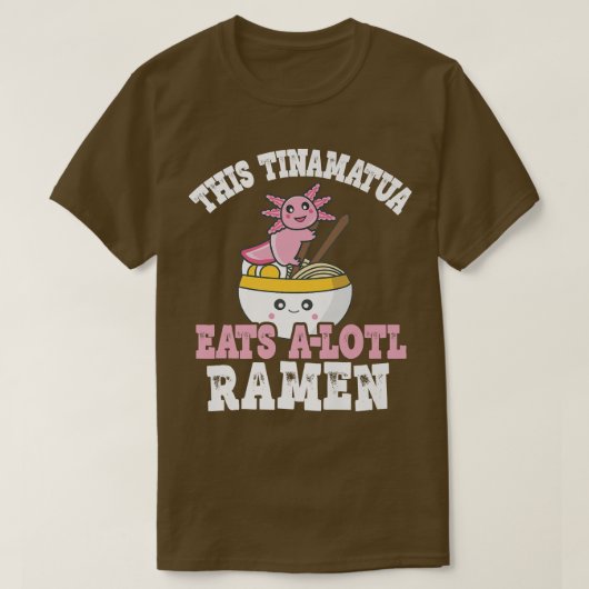 Tinamatua Ramen Axolotl Pun This Tinamatua Eats A  Tシャツ (デザイン正面)
