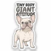 Tiny Body Giant Attitude French Bulldog Design シール (正面)