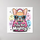 Tiny but Mighty Chihuahua  Canvas Art キャンバスプリント (正面)