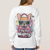 Tiny but Mighty Chihuahua T-Shirt スウェットシャツ (裏面)
