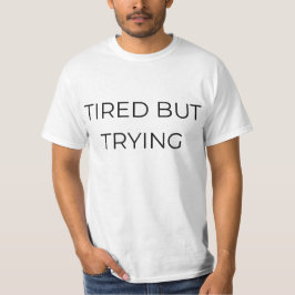 Tired But Trying Tシャツ