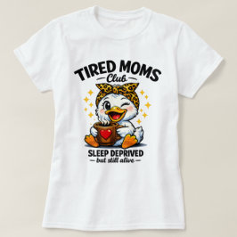 Tired Moms Club Sleep Deprived Duck Coffee Lover F Tシャツ