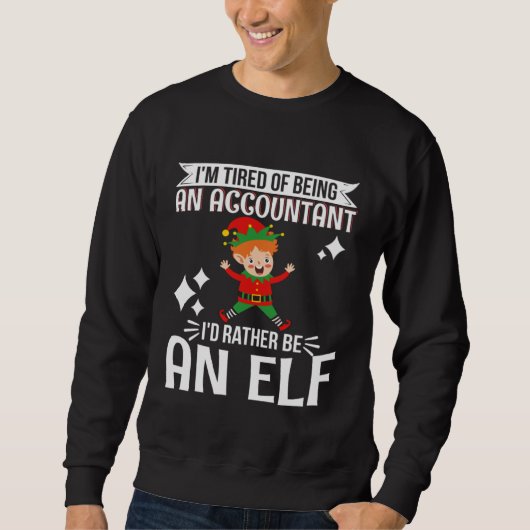 Tired of Being Accountant I d Rather Be An Elf CPA スウェットシャツ (正面)