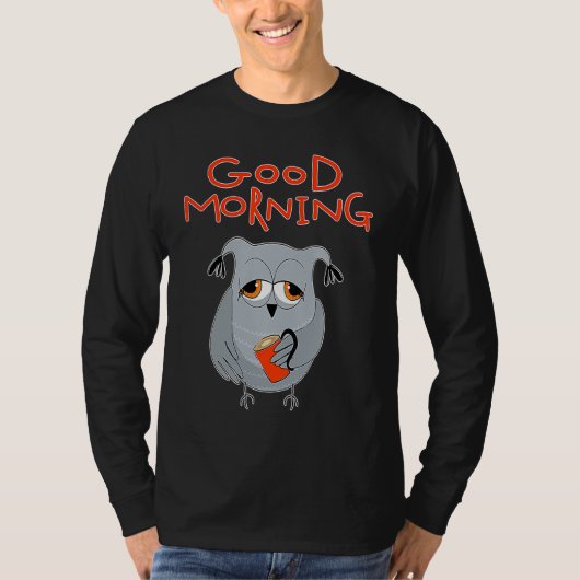 tired owl Morning grouch colleagues Good morning Tシャツ (正面)