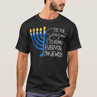 Tis The Season To Remind Everyone Im Jewish Hanukk Tシャツ