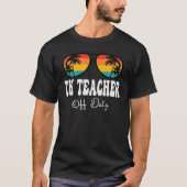 TK Teacher Off Duty Sunglasses Happy Last Day Of S Tシャツ (正面)