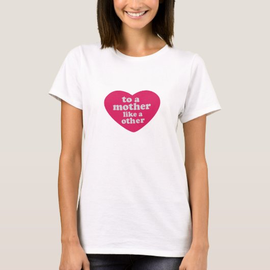 To A Mother Like No Other Heart Tシャツ (正面)