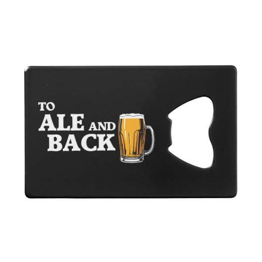 To Ale And Back – ビール愛好家引用文 クレジットカード栓抜き (正面(横))