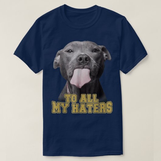 To All My Haters Funny Pitbull Dog Owner Dog Dad  Tシャツ (デザイン正面)