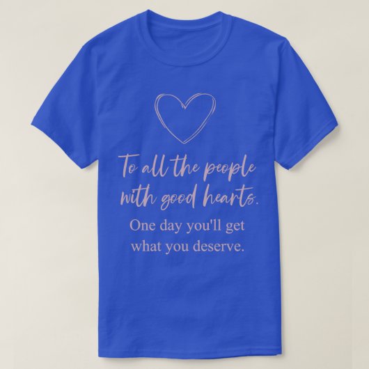 To All People With Good Hearts Quote I Love And Su Tシャツ (デザイン正面)