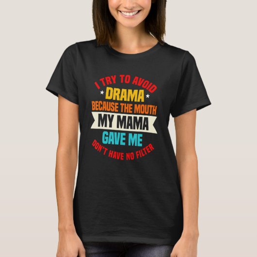 To Avoid Drama Because The Mouth My Mama Gave Me 3 Tシャツ (正面)
