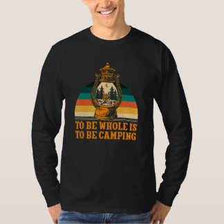 To Be Whole Is to be Camping Motivational Quote Ca Tシャツ