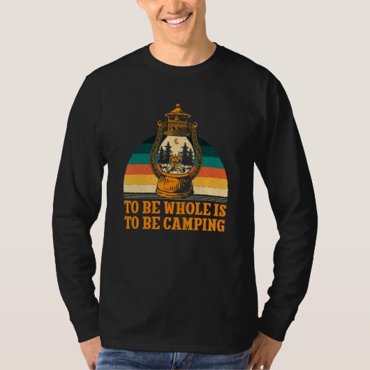 To Be Whole Is to be Camping Motivational Quote Ca Tシャツ (正面)