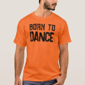 To Dance 生まれフェスティバル&ダンス好きTシャツ Tシャツ (正面)