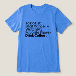 To Do List: がんを克服する, お気に入りの番組を見る トライブレンドTシャツ