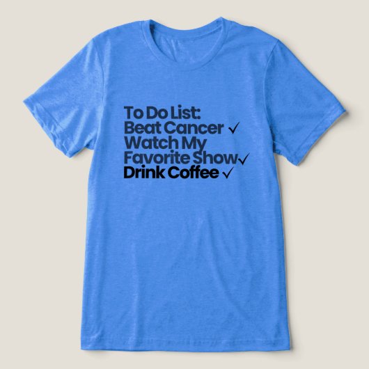 To Do List: がんを克服する, お気に入りの番組を見る トライブレンドTシャツ (デザイン正面)