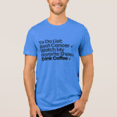 To Do List: がんを克服する, お気に入りの番組を見る トライブレンドTシャツ (正面)