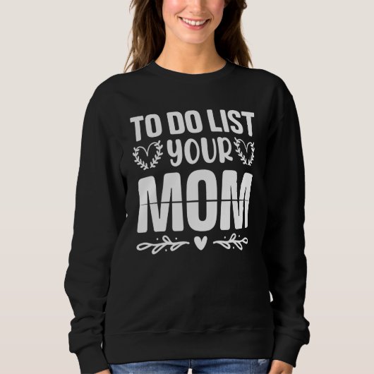 To Do List Your Mom  Sarcastic Saying 3 スウェットシャツ (正面)