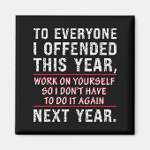 To Everyone I Offended This Year Work On Yourself マグネット (正面)