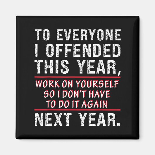 To Everyone I Offended This Year Work On Yourself  マグネット (正面)