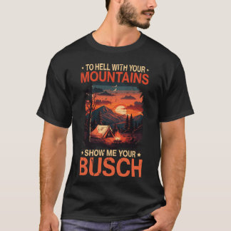 To Hell with Your Mountain Show Busch Funny Hiking Tシャツ