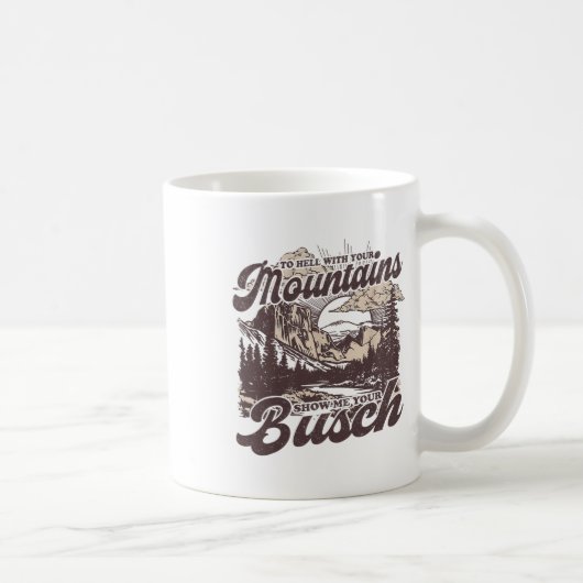 To Hell With Your Mountains Show Me Your Busch Fun コーヒーマグカップ (右)