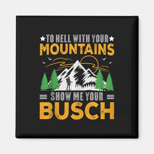 To Hell With Your Mountains Show Me Your Busch Fun マグネット (正面)