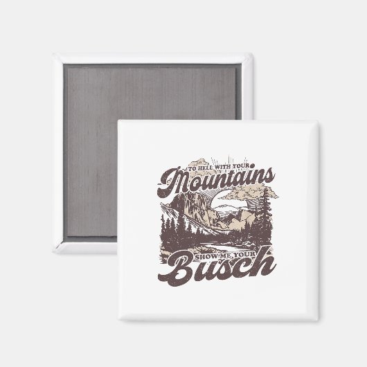 To Hell With Your Mountains Show Me Your Busch Fun マグネット (正面/裏面)