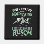 To Hell With Your Mountains Show Me Your Busch Fun マグネット (正面)