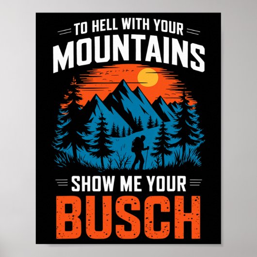 To Hell With Your Mountains Show Me Your Busch Hik ポスター (正面)