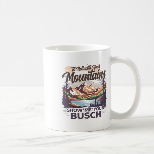 To Hell With Your Mountains Show Me Your Busch Hum コーヒーマグカップ (右)