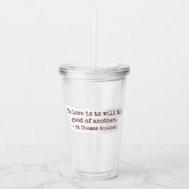 To Love Is to Will the Good of Another Clear Cup アクリルタンブラー