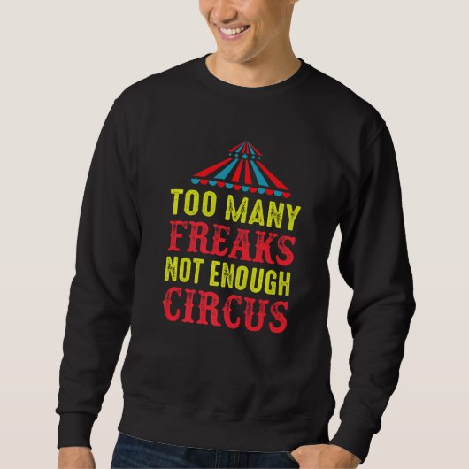 To Many Freaks Not Enough Circus Artist Circus Pre スウェットシャツ (正面)