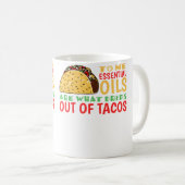 To Me Oils Are What Drips Out Of Tacos コーヒーマグカップ (正面右)