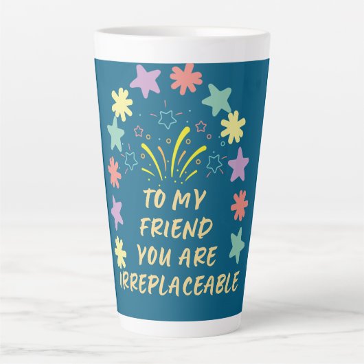 to My Friend You Are Irreplaceable カフェラテマグ (正面)