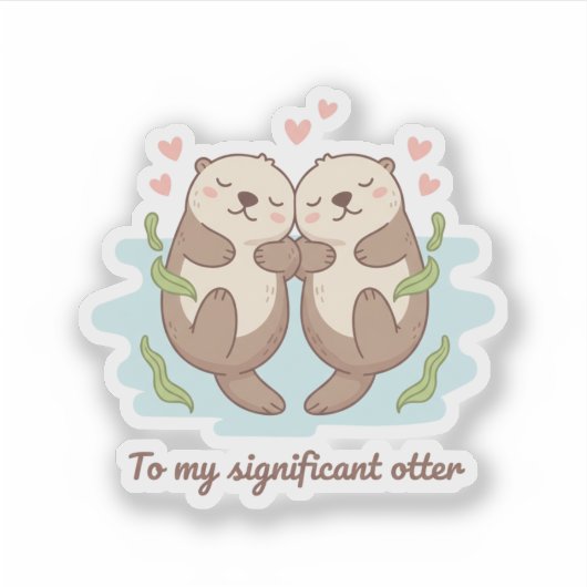 To My Significant Otter Cute Couple Holding Hands  シール (正面)