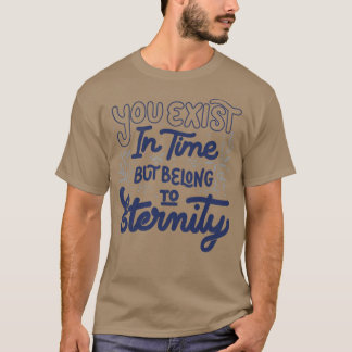 Tobe Fによる「あなたは時間の中に存在するが、永遠に属する」 Tシャツ