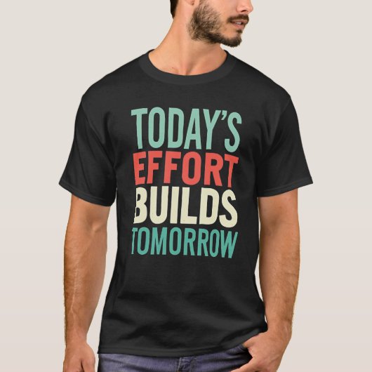 Today Efforts Build Tomorrow Men Motivational  Tシャツ (正面)