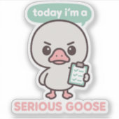 Today I'm A Serious Goose Funny  シール (正面)