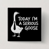 Today I'm a Serious Goose Funny Office Animal  缶バッジ (正面)