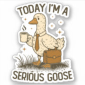 Today I'm A Serious Goose Funny Office Work Animal シール (正面)