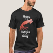 today is A Cuttlefish Day Squid Cuttlefish Tシャツ (正面)