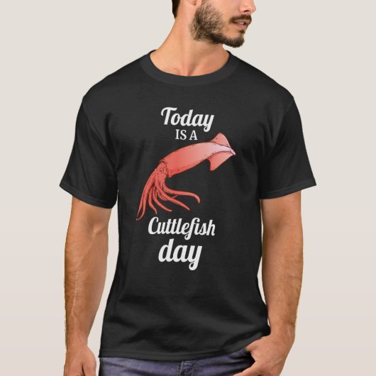 today is A Cuttlefish Day Squid Cuttlefish Tシャツ (正面)