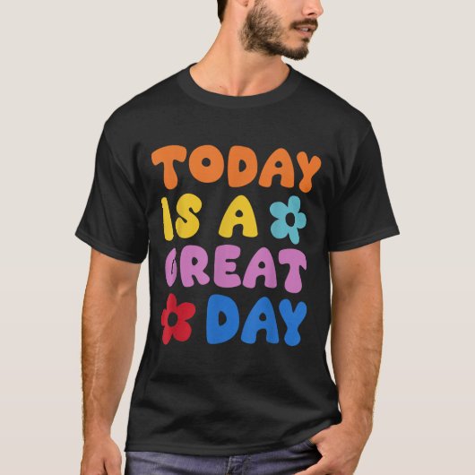 Today Is A Great Day Motivational Quotes Optimisti Tシャツ (正面)